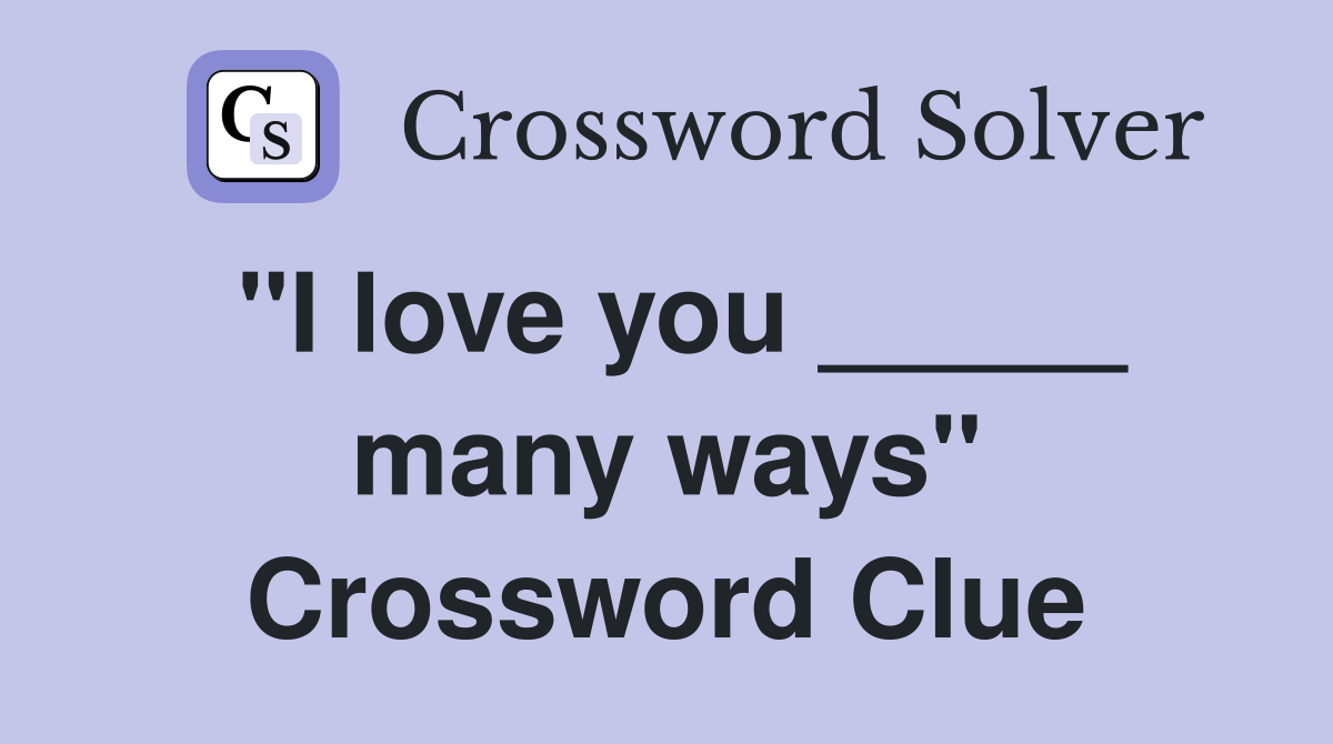 "I love you _____ many ways" Crossword Clue