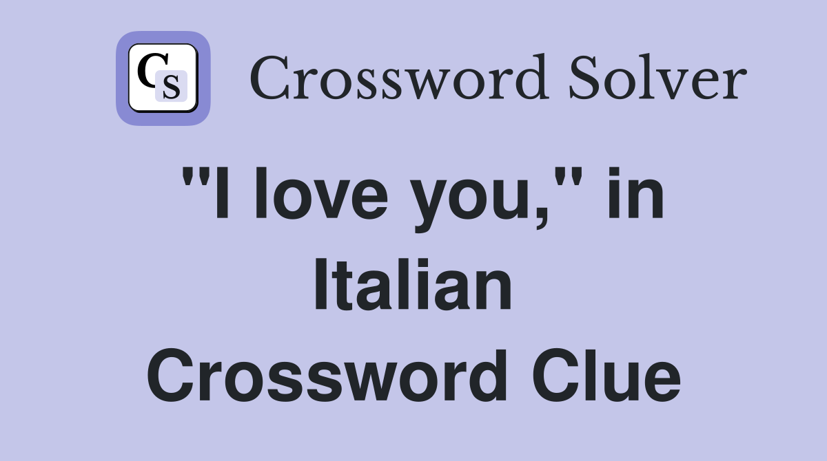 "I love you," in Italian Crossword Clue