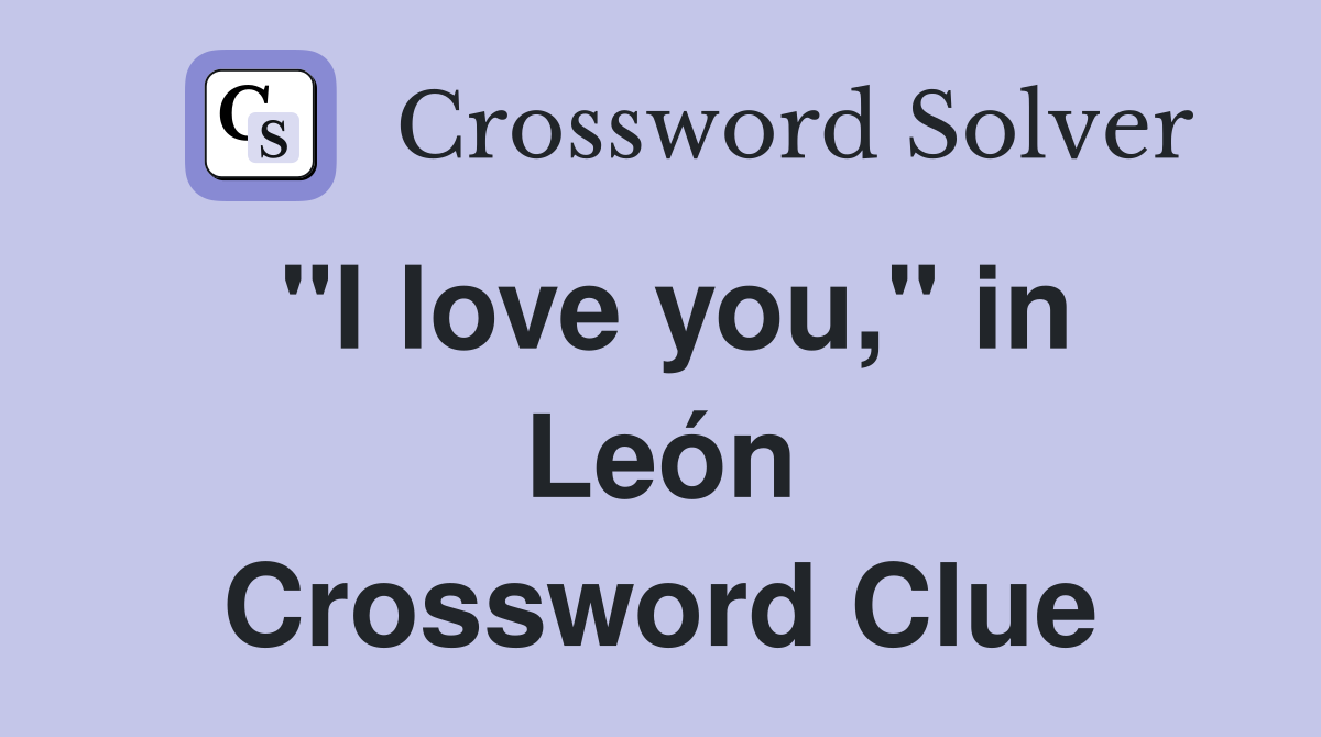 "I love you," in León Crossword Clue