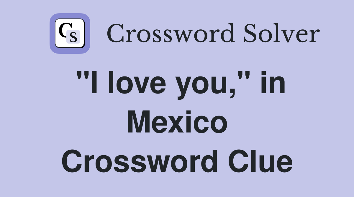 "I love you," in Mexico Crossword Clue