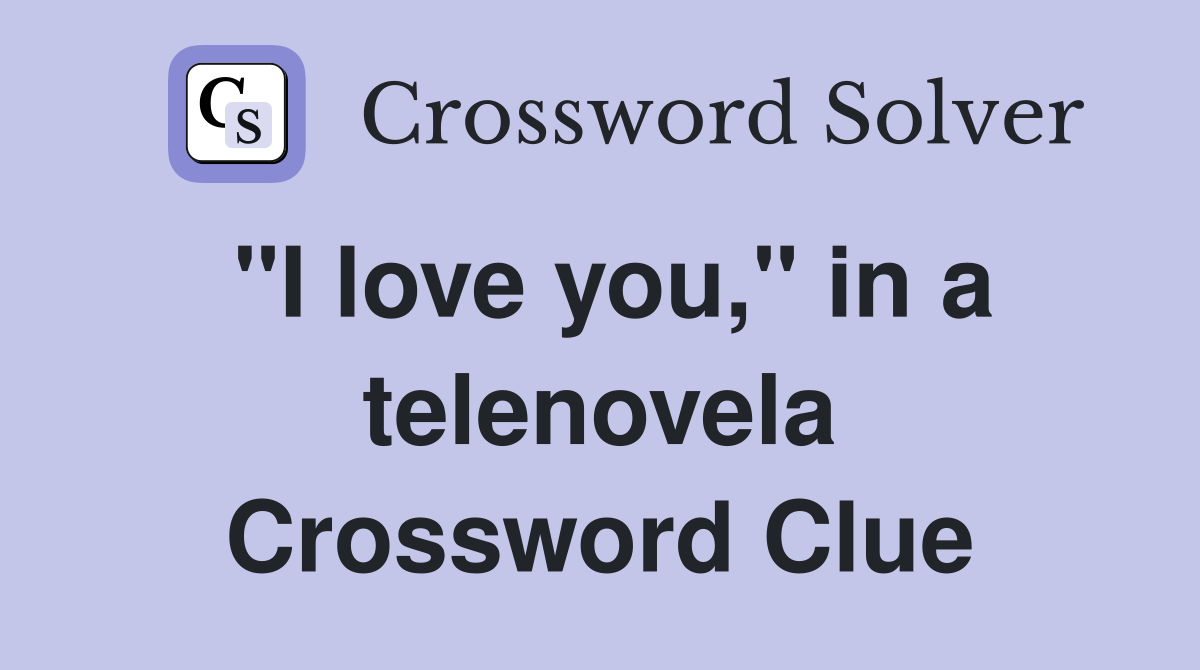 "I love you," in a telenovela Crossword Clue