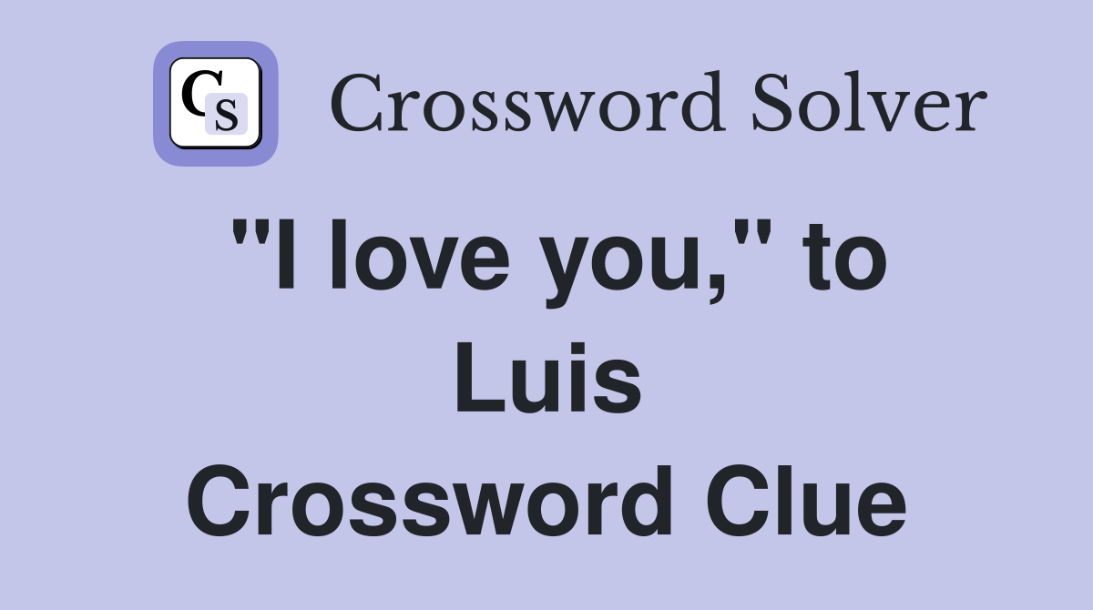"I love you," to Luis Crossword Clue