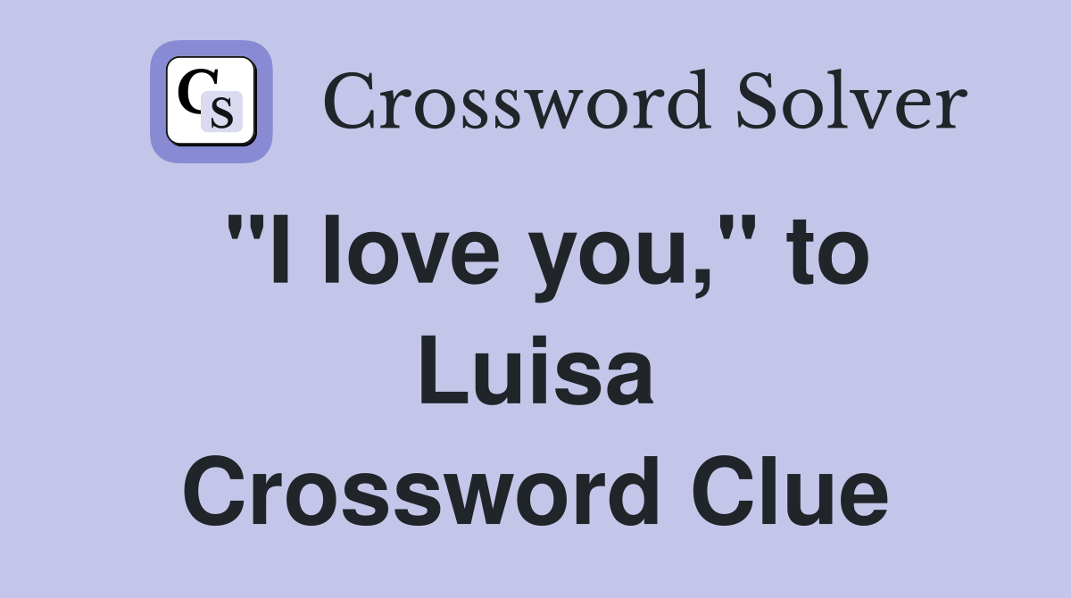 "I love you," to Luisa Crossword Clue
