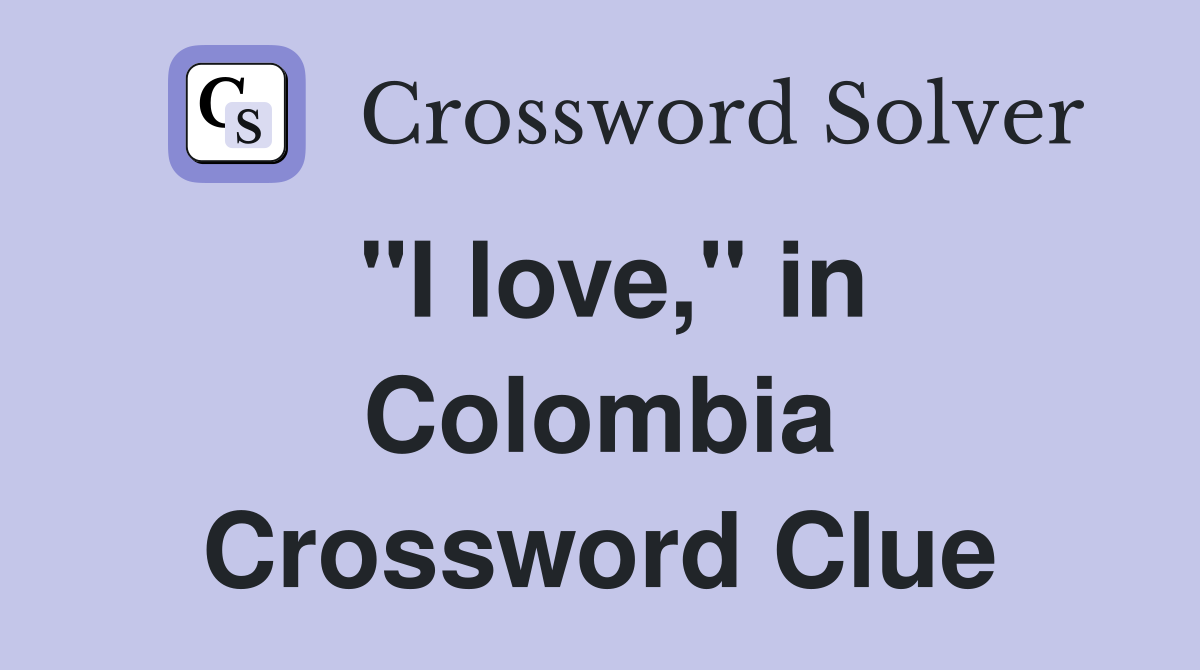 "I love," in Colombia Crossword Clue