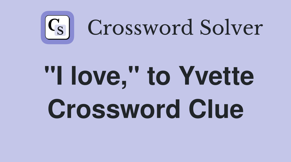 "I love," to Yvette Crossword Clue