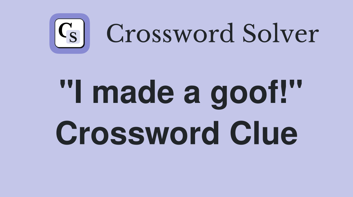 "I made a goof!" Crossword Clue