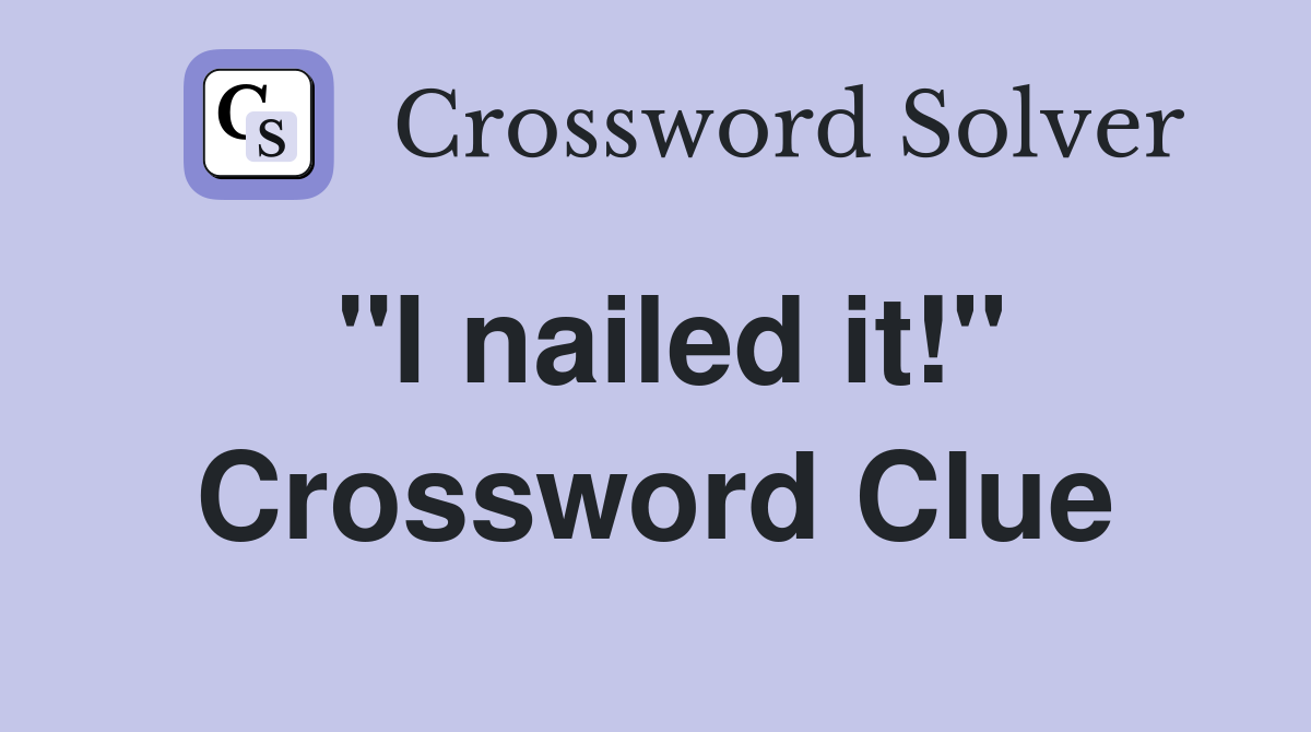 "I nailed it!" Crossword Clue