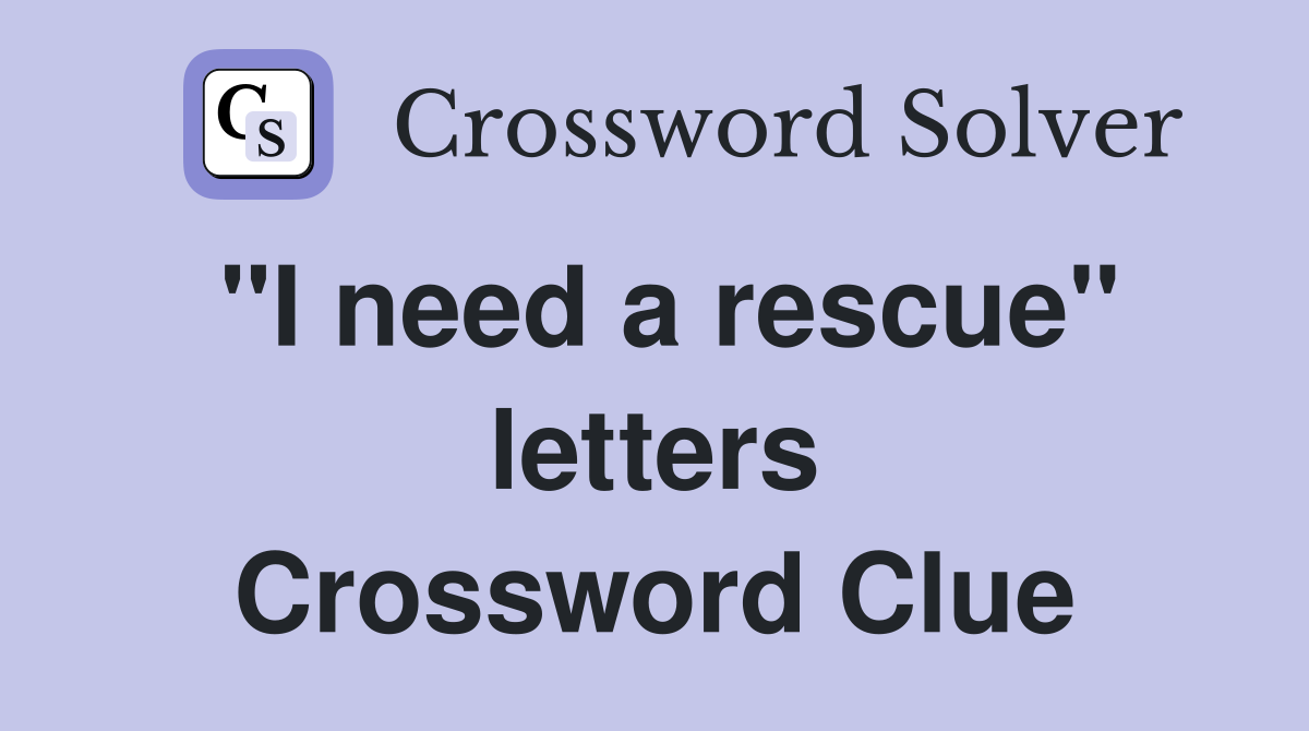"I need a rescue" letters Crossword Clue