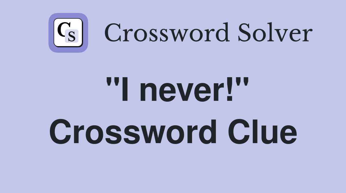 "I never!" Crossword Clue