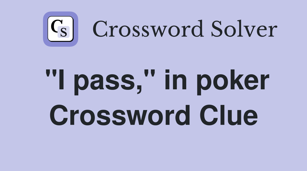 "I pass," in poker Crossword Clue
