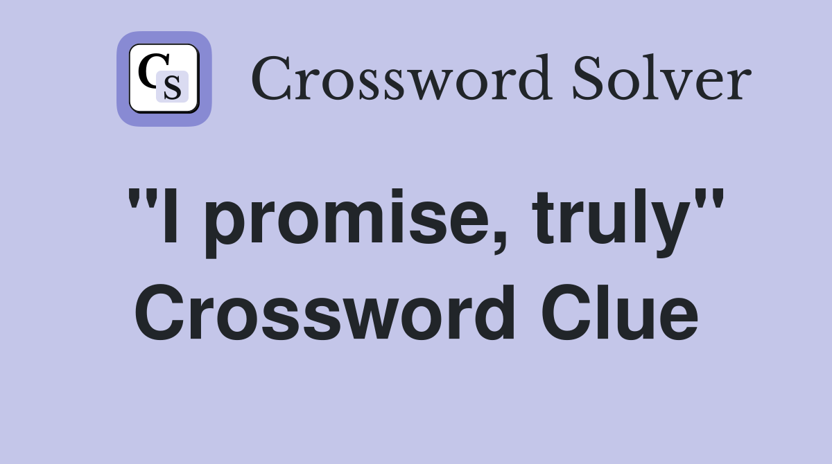 "I promise, truly" Crossword Clue