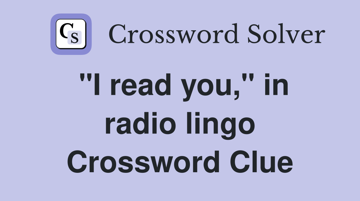 "I read you," in radio lingo Crossword Clue