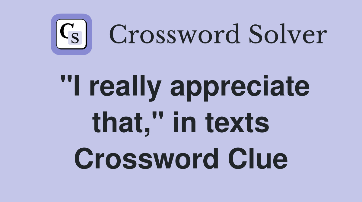 "I really appreciate that," in texts Crossword Clue
