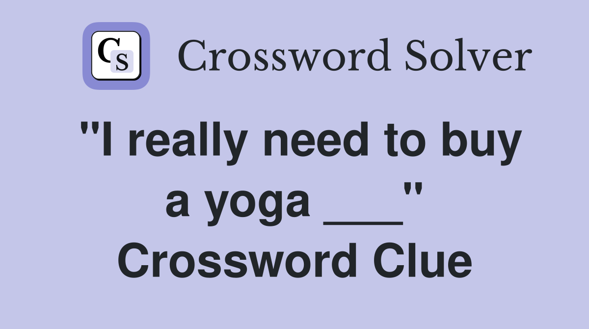 "I really need to buy a yoga ___" Crossword Clue