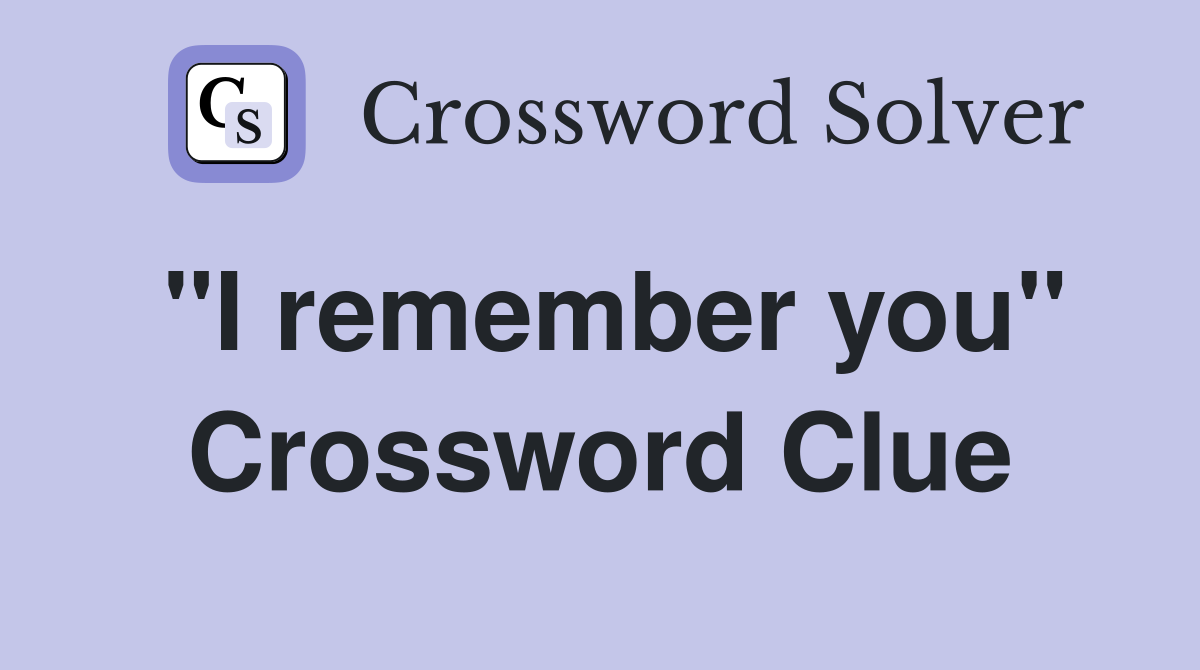"I remember you" Crossword Clue