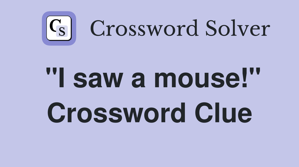 "I saw a mouse!" Crossword Clue