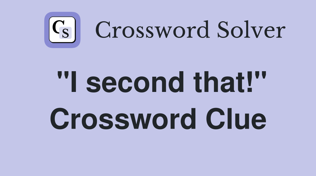 "I second that!" Crossword Clue