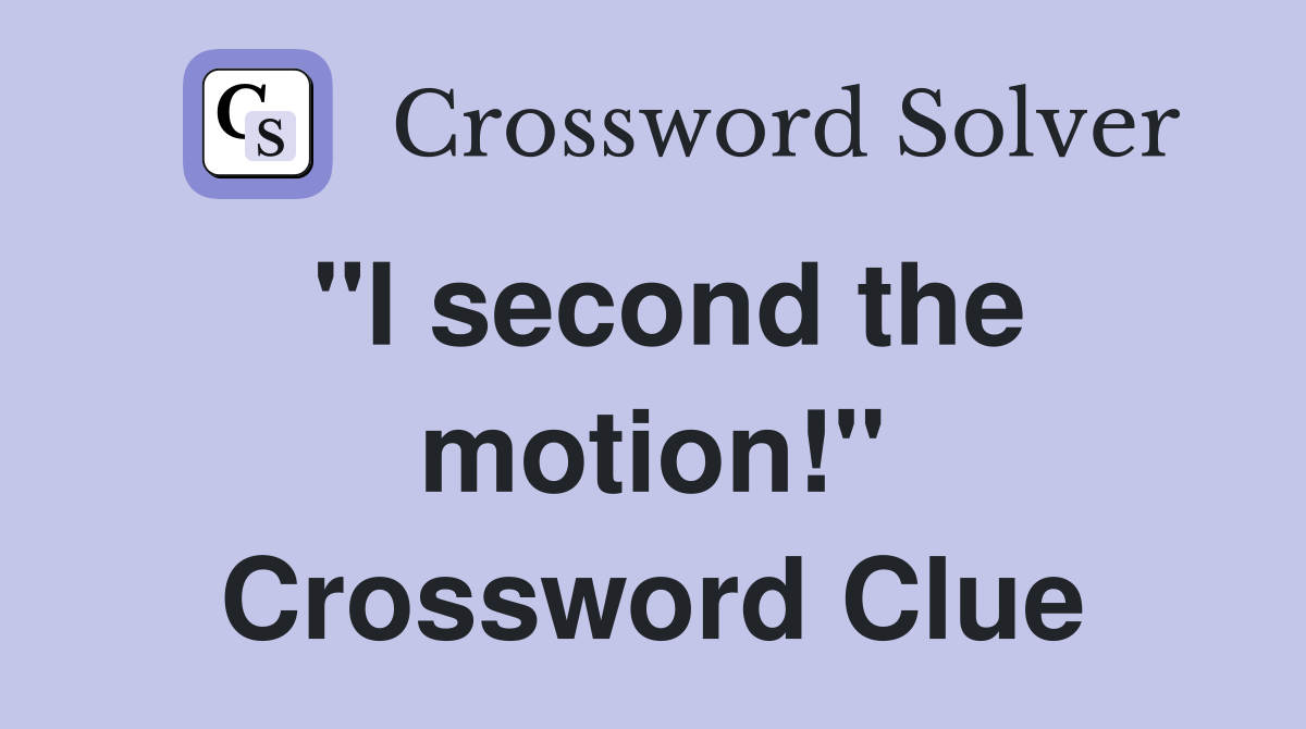 "I second the motion!" Crossword Clue
