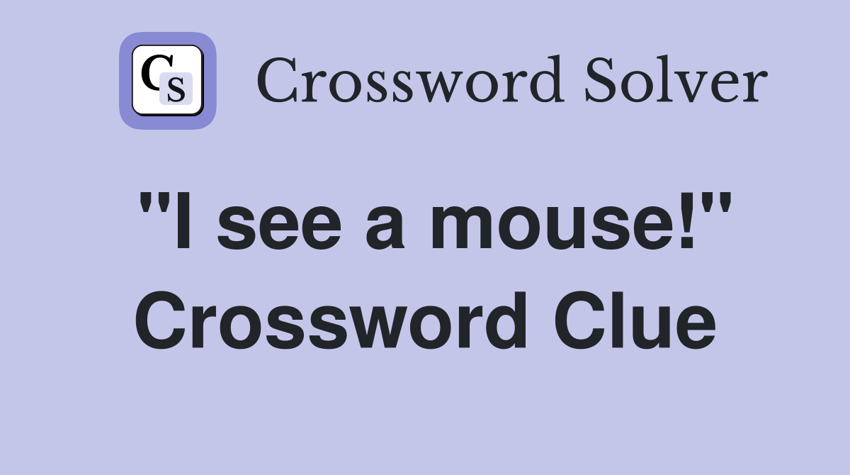 "I see a mouse!" Crossword Clue