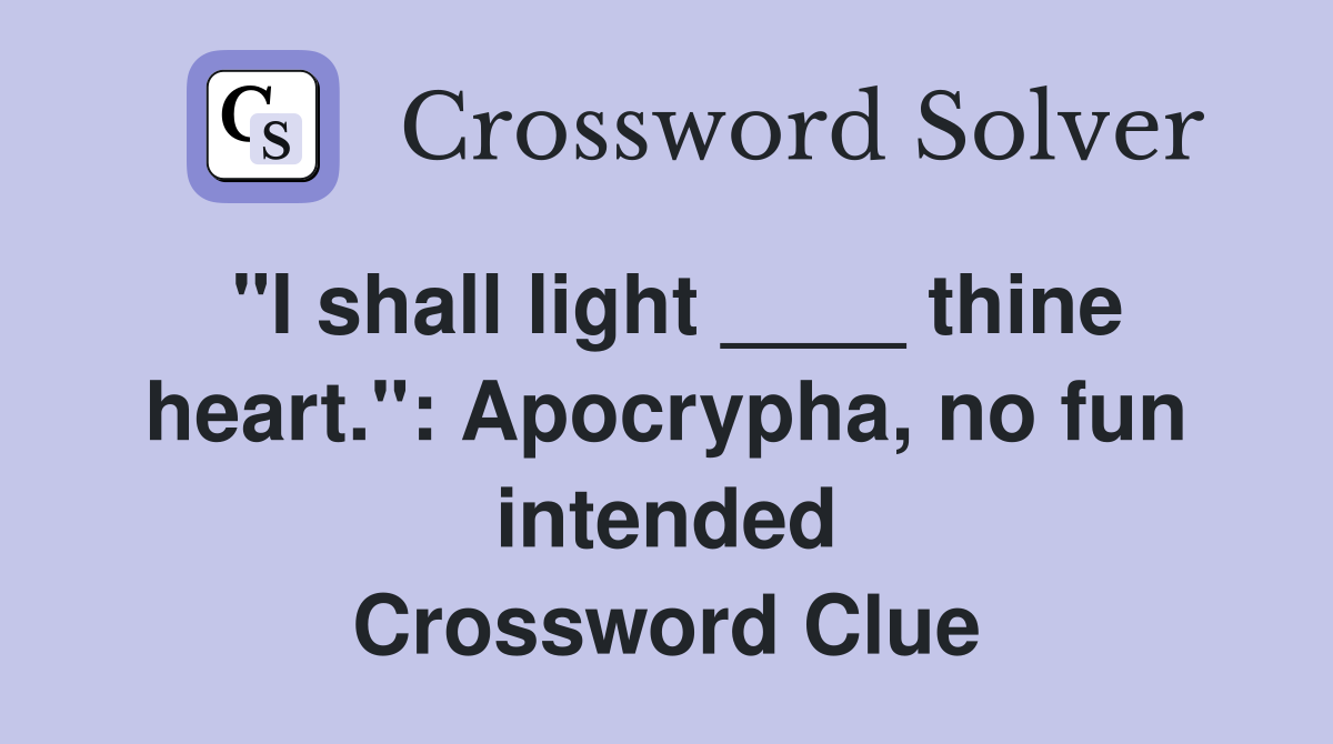 "I shall light ____ thine heart.": Apocrypha, no fun intended Crossword Clue