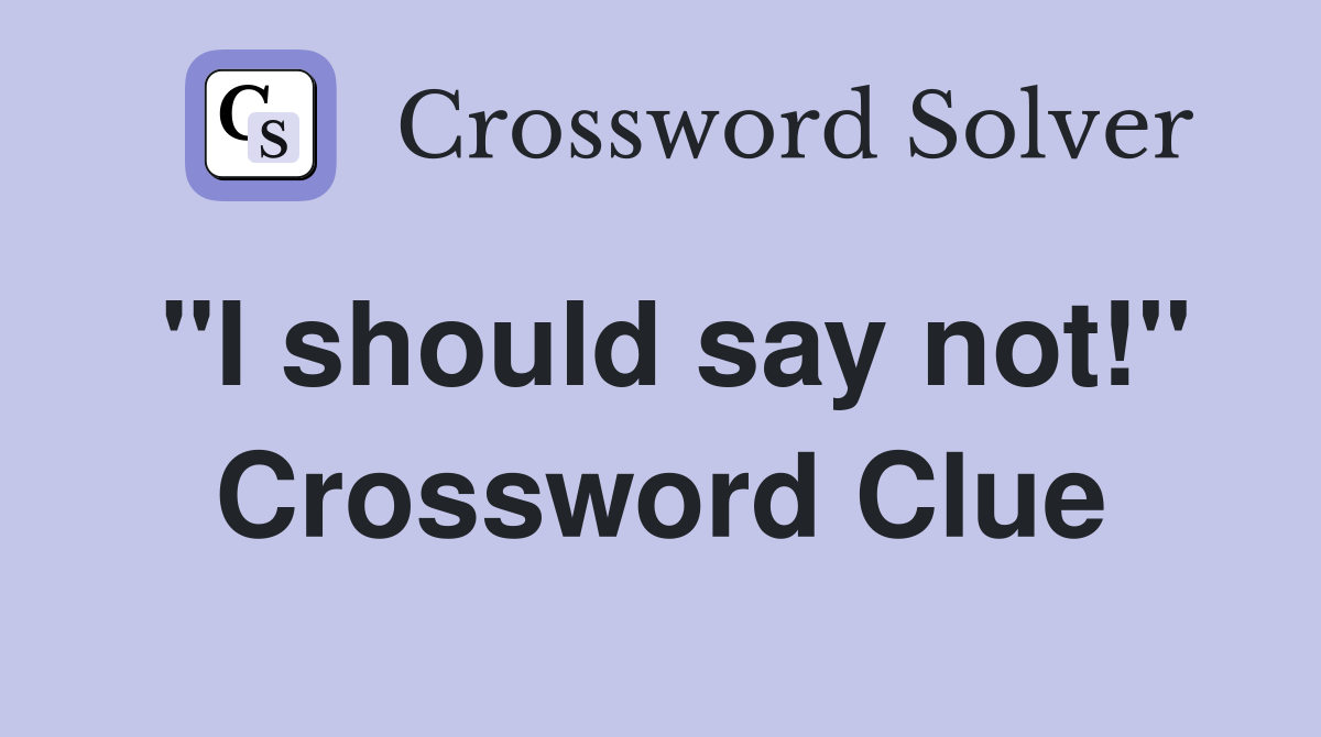 "I should say not!" Crossword Clue