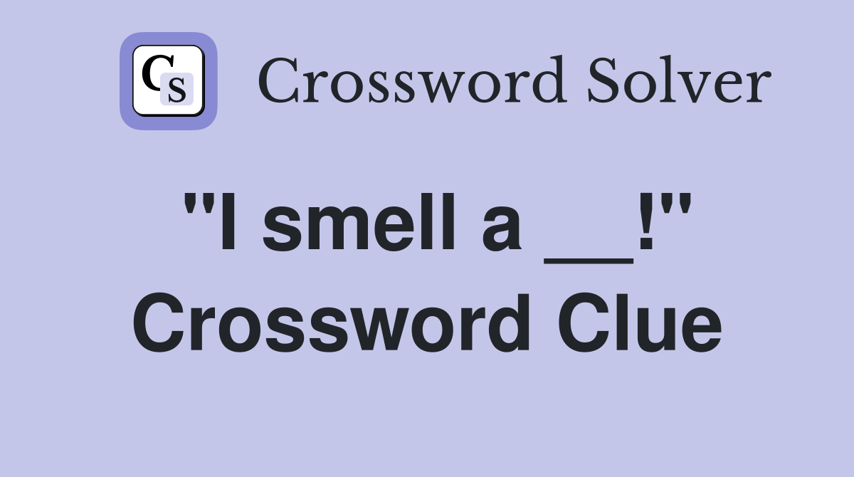 "I smell a __!" Crossword Clue