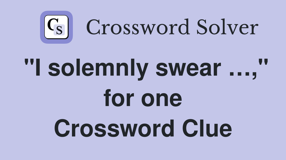 "I solemnly swear …," for one Crossword Clue