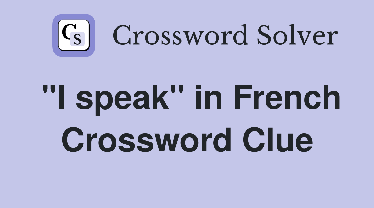 "I speak" in French Crossword Clue