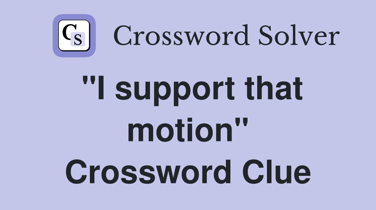 "I support that motion" Crossword Clue