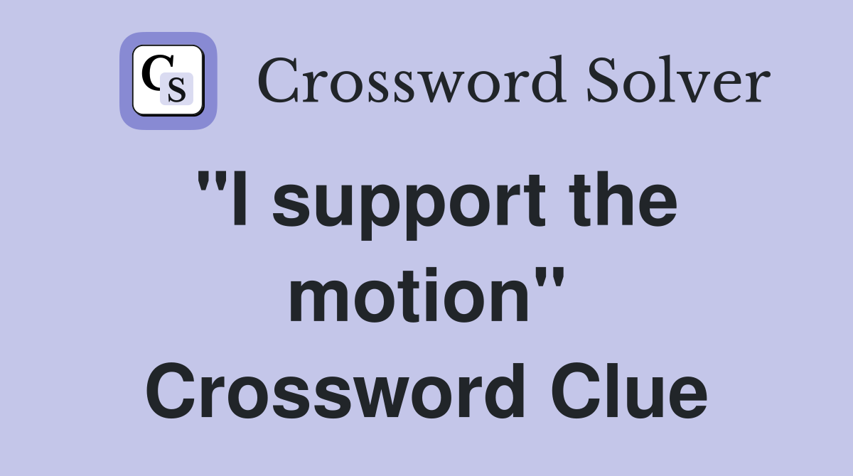 "I support the motion" Crossword Clue