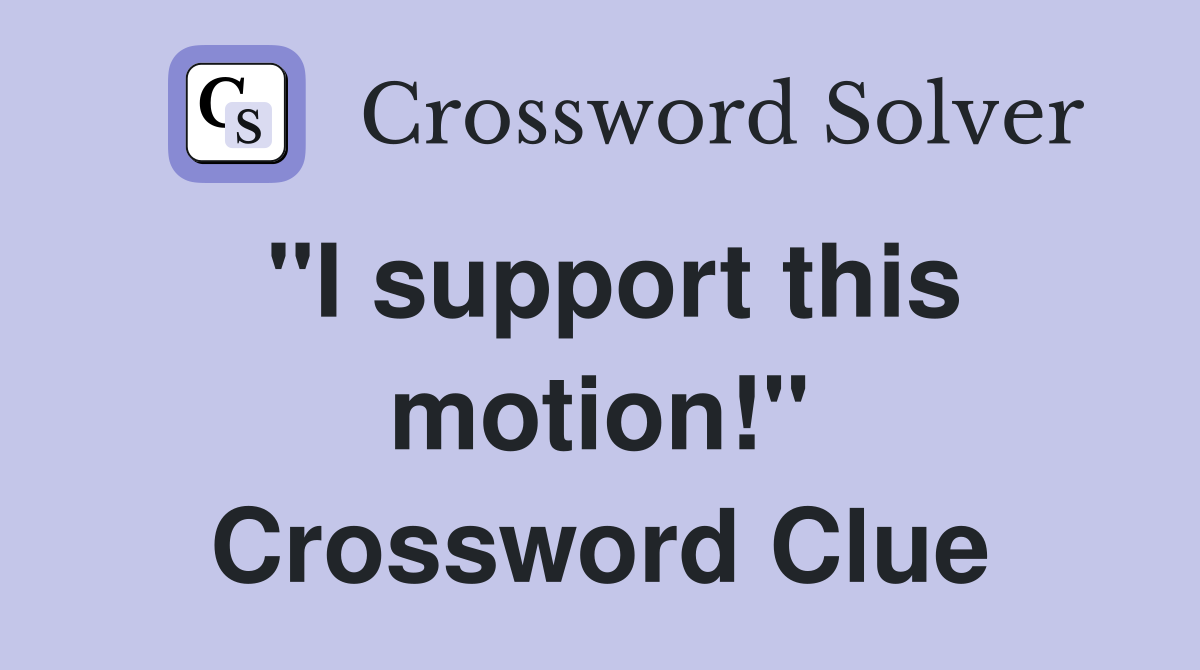 "I support this motion!" Crossword Clue