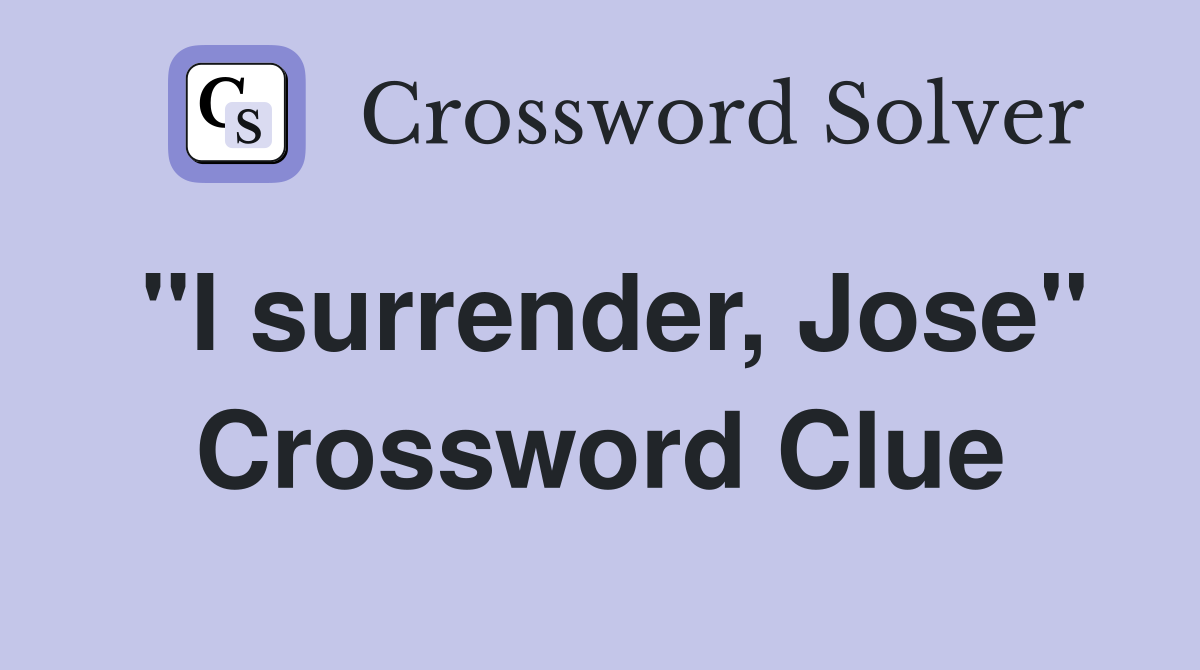 "I surrender, Jose" Crossword Clue