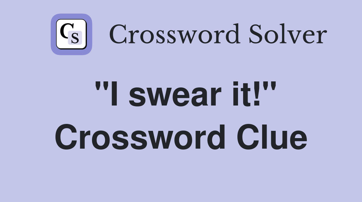 "I swear it!" Crossword Clue