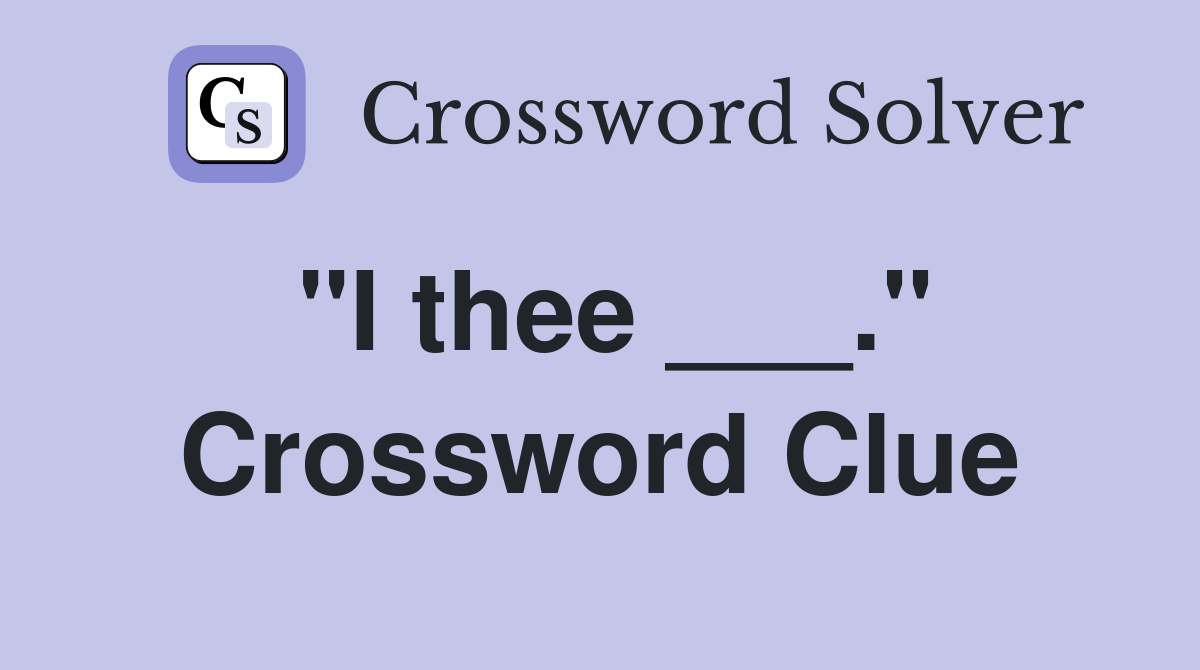 "I thee ___." Crossword Clue