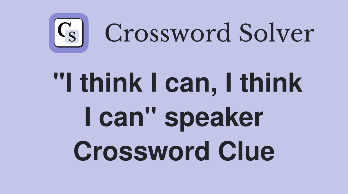 "I think I can, I think I can" speaker Crossword Clue
