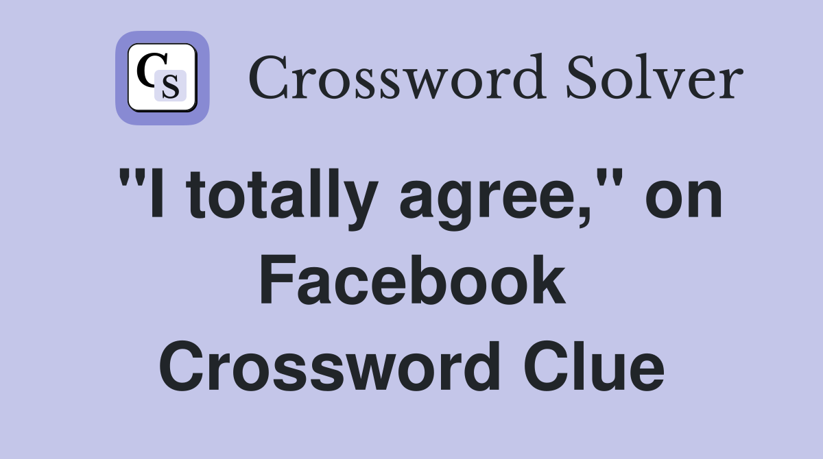 "I totally agree," on Facebook Crossword Clue