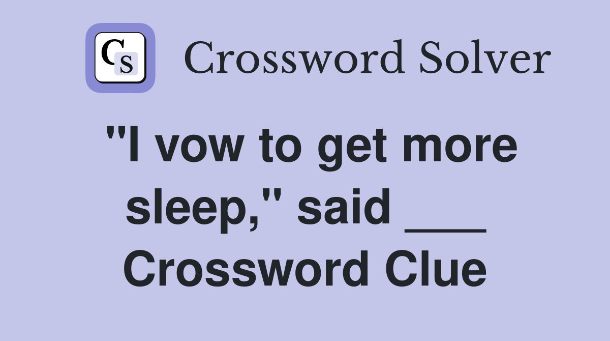 "I vow to get more sleep," said ___ Crossword Clue
