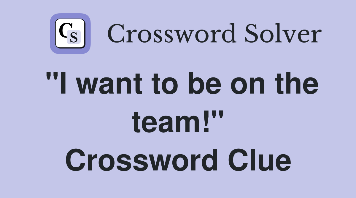 "I want to be on the team!" Crossword Clue