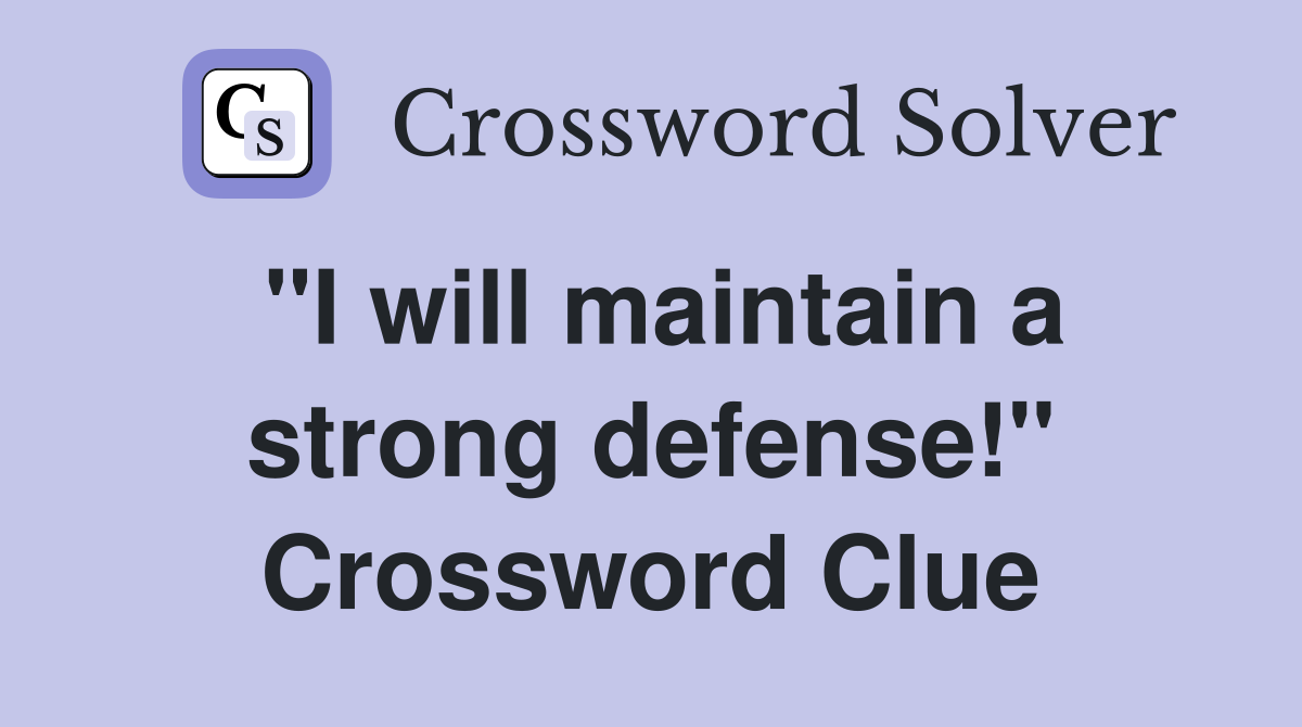 "I will maintain a strong defense!" Crossword Clue