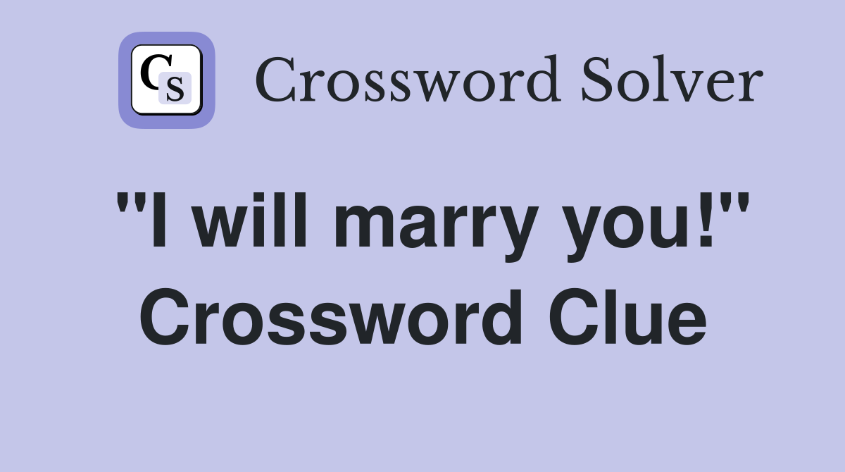 "I will marry you!" Crossword Clue