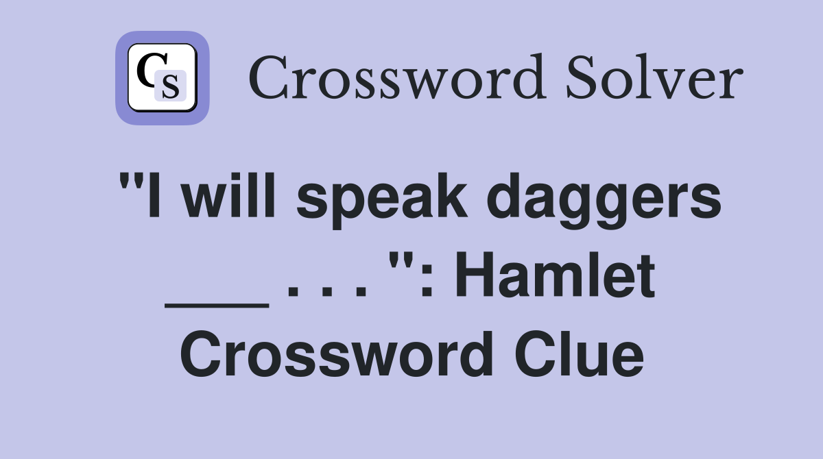 "I will speak daggers ___ . . . ": Hamlet Crossword Clue