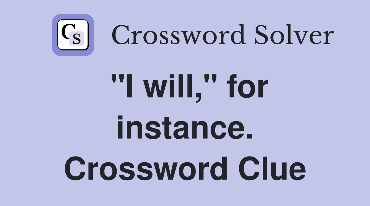 "I will," for instance. Crossword Clue