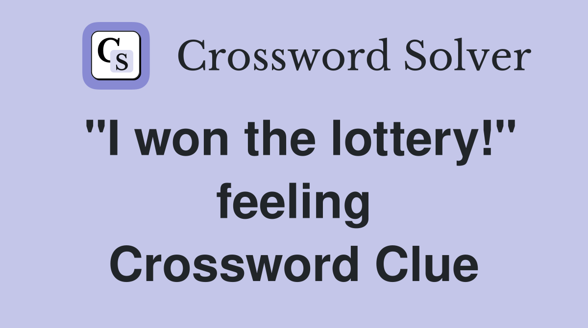 "I won the lottery!" feeling Crossword Clue