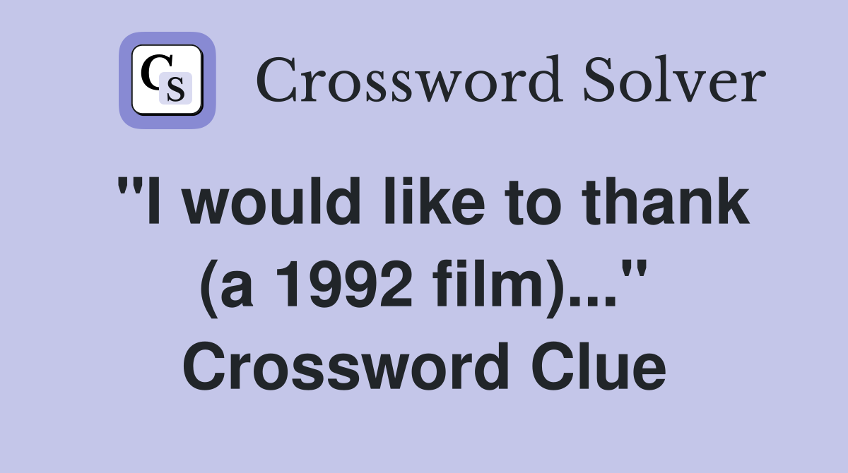 "I would like to thank (a 1992 film)..." Crossword Clue