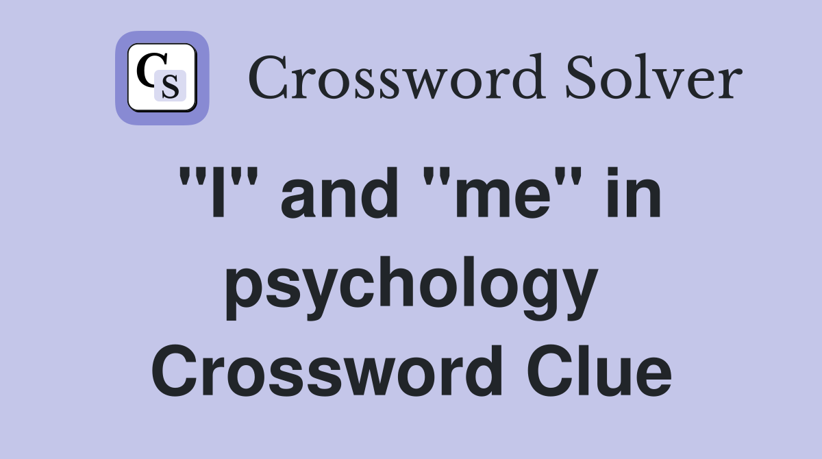 "I" and "me" in psychology Crossword Clue