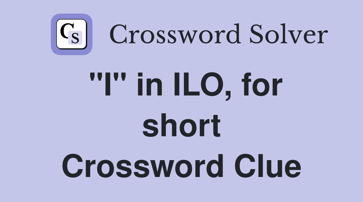 "I" in ILO, for short Crossword Clue