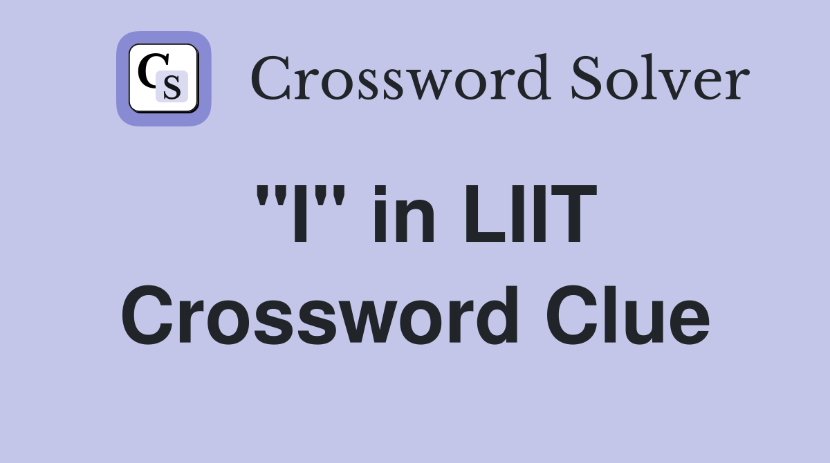 "I" in LIIT Crossword Clue