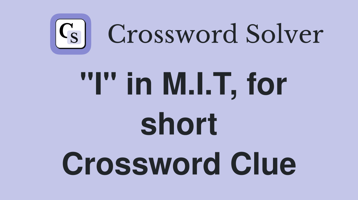 "I" in M.I.T, for short Crossword Clue
