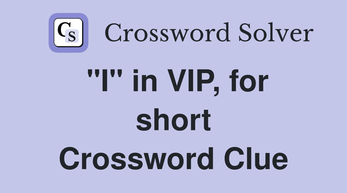 "I" in VIP, for short Crossword Clue