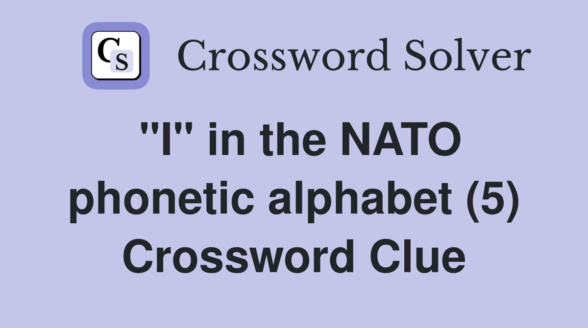 "I" in the NATO phonetic alphabet (5) Crossword Clue